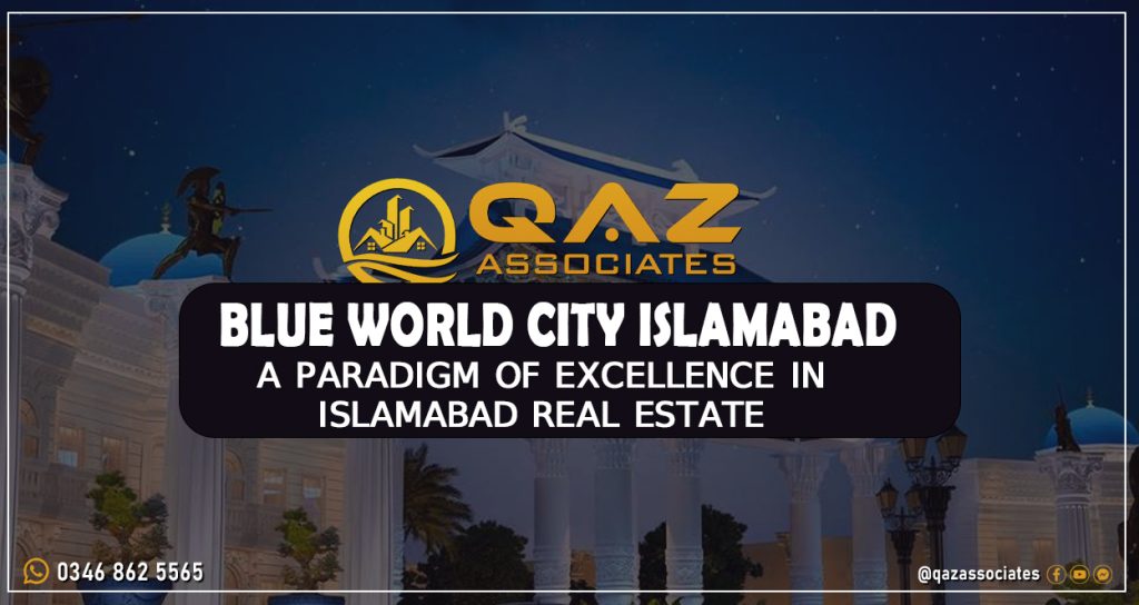 Blue World City: A Paradigm of Excellence in Islamabad Real Estate