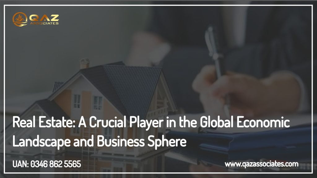 Real Estate: A Crucial Player in the Global Economic Landscape and Business Sphere