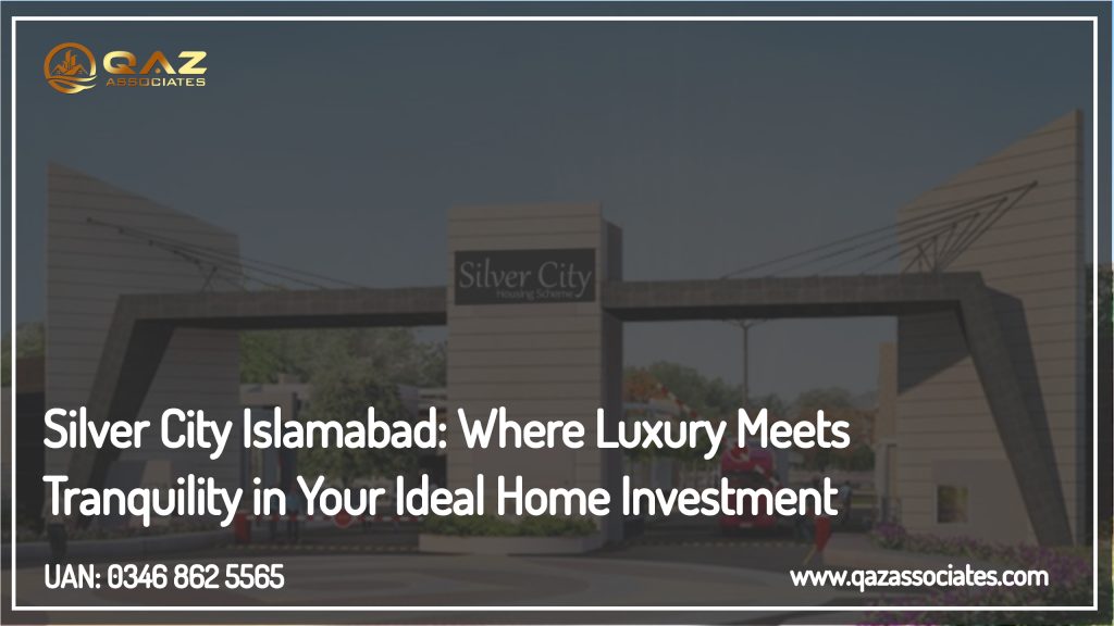 Silver City Islamabad: Where Luxury Meets Tranquility in Your Ideal Home Investment