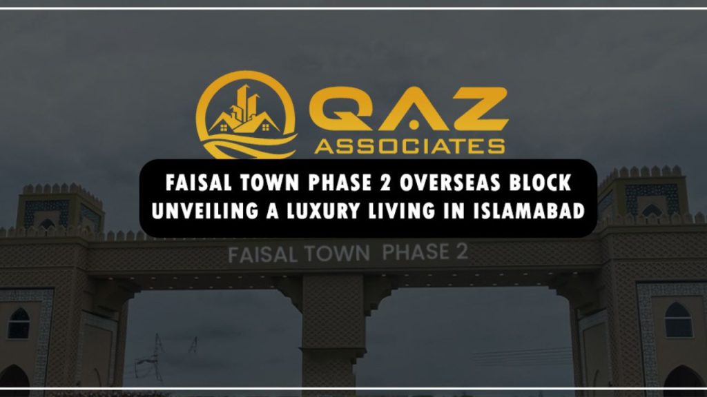 Faisal Town Phase 2 Overseas Block: Unveiling a Luxury Living in Islamabad