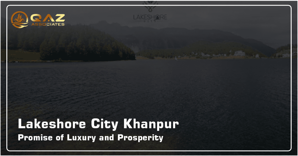 Lakeshore City Khanpur: Promise of Luxury and Prosperity